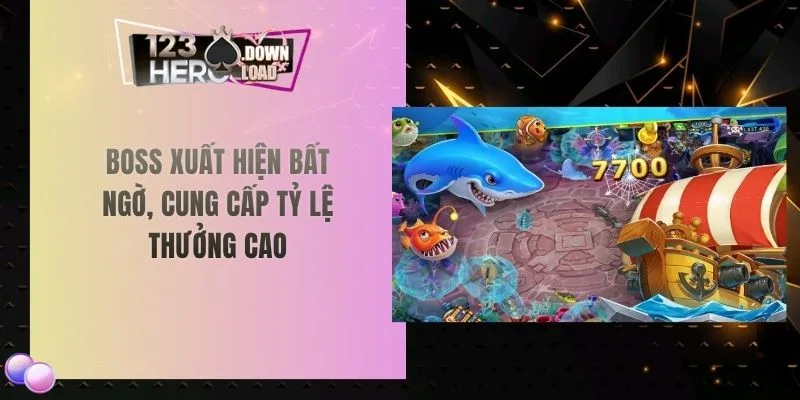 Boss xuất hiện bất ngờ, cung cấp tỷ lệ thưởng cao