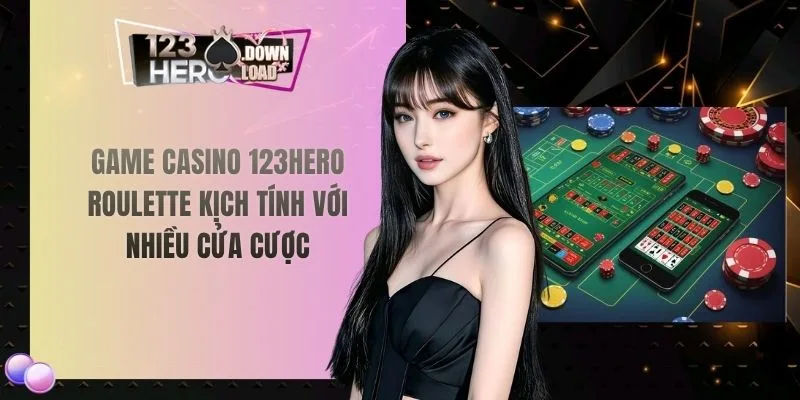 Game casino 123hero Roulette kịch tính với nhiều cửa cược