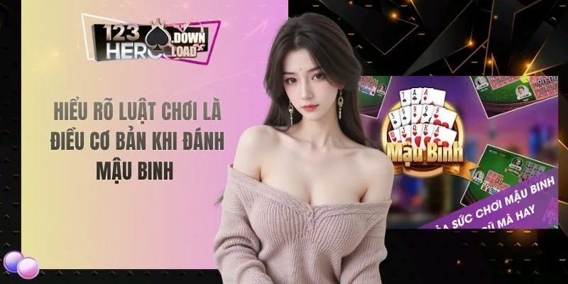 Hiểu rõ luật chơi là điều cơ bản khi đánh mậu binh 