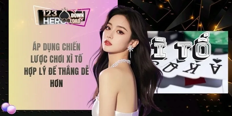 Áp dụng chiến lược chơi xì tố hợp lý để thắng dễ hơn