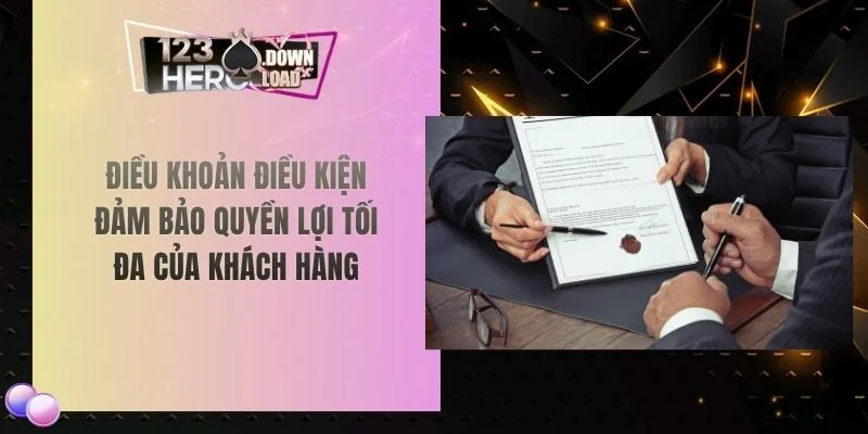 Điều khoản điều kiện đảm bảo quyền lợi tối đa của khách hàng
