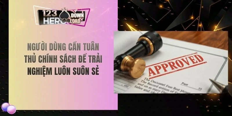 Người dùng cần tuân thủ chính sách để trải nghiệm luôn suôn sẻ
