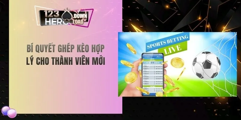 Bí quyết ghép kèo hợp lý cho thành viên mới