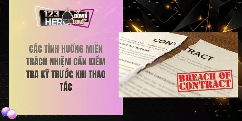 Các tình huống miễn trách nhiệm cần kiểm tra kỹ trước khi thao tác