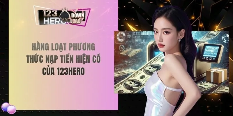 Hàng loạt phương thức nạp tiền hiện có của 123hero