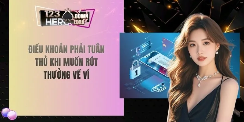 Điều khoản phải tuân thủ khi muốn rút thưởng về ví