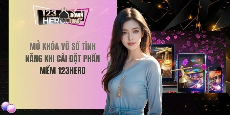 Mở khóa vô số tính năng khi cài đặt phần mềm 123hero