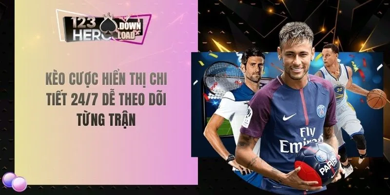 Kèo cược hiển thị chi tiết 24/7 dễ theo dõi từng trận