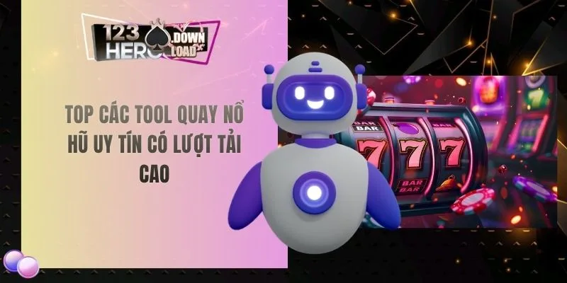 Top các tool quay nổ hũ uy tín có lượt tải cao