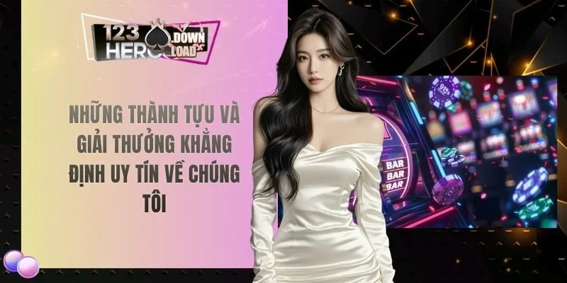 Những thành tựu và giải thưởng khẳng định uy tín về chúng tôi