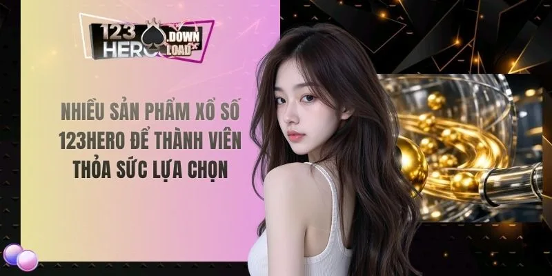 Nhiều sản phẩm xổ số 123hero để thành viên thỏa sức lựa chọn