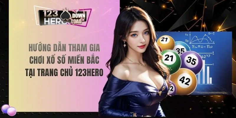 Hướng dẫn tham gia chơi xổ số miền bắc tại trang chủ 123hero