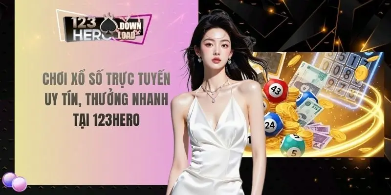 Chơi xổ số trực tuyến uy tín, thưởng nhanh tại 123hero